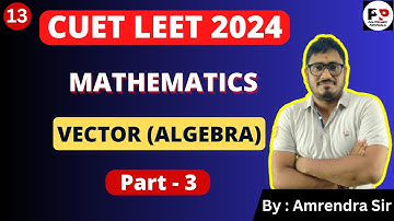 #13 CUET LEET | Math | Vector Algebra| Part-3 @PolytechnicPathshala