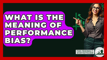 What Is The Meaning Of Performance Bias? - The Friendly Statistician