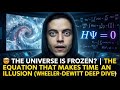 🤯 The Universe Is Frozen? | The Equation That Makes Time an ILLUSION (Wheeler-DeWitt Deep Dive)
