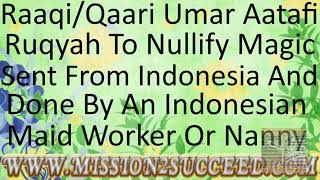 NULLIFY ALL MAGIC SENT FROM INDONESIA &amp; DONE BY AN INDONESIAN MAID WORKER NANNY BY RAAQI UMAR AATAFI