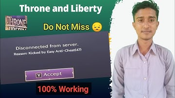Fix Throne and Liberty Kicked By Easy Anti Cheat(47) Error |  Disconnected from server
