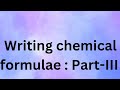 Class 9 : Writing chemical formulae ,part -III