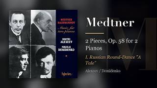 Medtner: 2 Pieces, Op. 58 for 2 Pianos, I. Russian Round-Dance "A Tale" (Alexeev/Demidenko)
