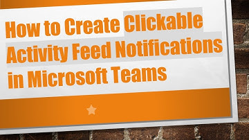 How to Create Clickable Activity Feed Notifications in Microsoft Teams