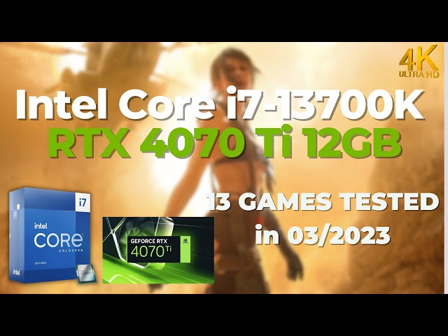 Intel Core i7-13700K \ NVIDIA RTX 4070 Ti - 13 GAMES TESTED in 03