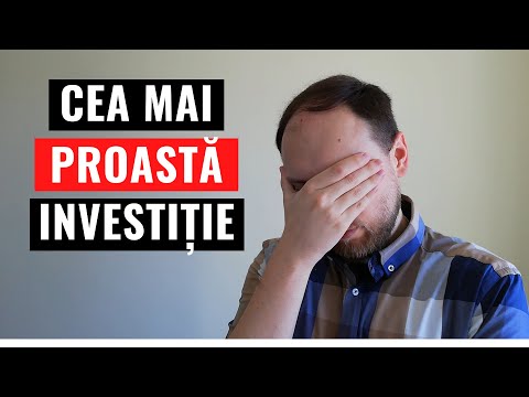 Cea mai proastă investiție pe care am făcut-o