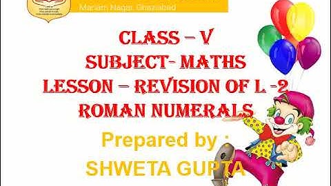 Class 5, Mathematics, Chapter 2, Revision, Roman Numerals by Shweta Gupta