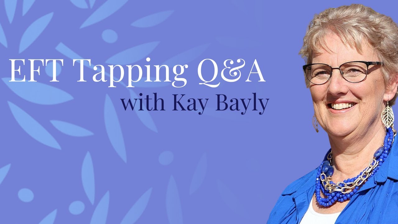 EFT Tapping Q&A with Kay Bayly