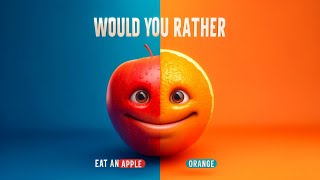 Would You Rather ? 🍎 OR 🍊