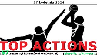 [WRONBA TOP Actions, 1/4 playoffs] 27.04.2024