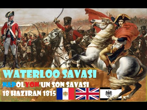Avrupa Tarihi&rsquo;ni Değiştiren Savaş , Waterloo Savaşı "18 HAZİRAN 1815" Napolyon&rsquo;un Son Savaşı