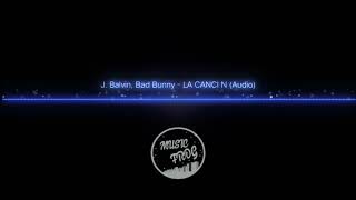 J. Balvin, Bad Bunny - LA CANCI N (Audio)