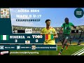 Nigeria vs Togo | 3-0 | Niger vs Burkina Faso Live | Accra 2024 WAFU B U17 Championship / QAFCON