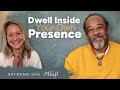 Dwell inside your own presence