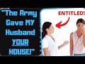 r/EntitledPeople - Army Wife Tries to Kick Me Out of My OWN House!