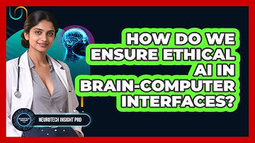 How Do We Ensure Ethical AI In Brain-Computer Interfaces? - Neurotech Insight Pro