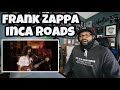 Frank Zappa - Inca Roads | REACTION