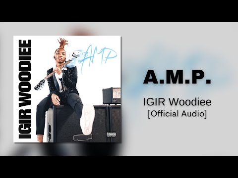 IGIR Woodiee - A.M.P.  [Official Audio]