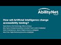 How will artificial intelligence change accessibility testing  abilitynet webinar