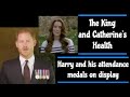 The king and catherines health  harry and his attendance medals on display