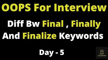 Difference Between Final Finally Finalize Keyword In Java | OOPS For Interview Day - 5