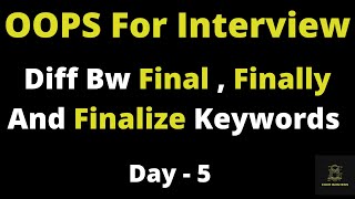Difference Between Final Finally Finalize Keyword In Java | OOPS For Interview Day - 5
