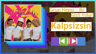 Grup Hepsi - Kalpsizsin (Gizli Vokal)