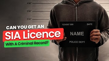 Can You Get An SIA Licence With A Criminal Record? | Security Licence Questions