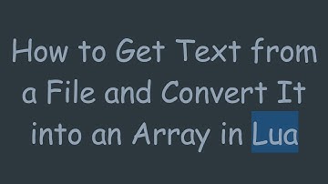How to Get Text from a File and Convert It into an Array in Lua