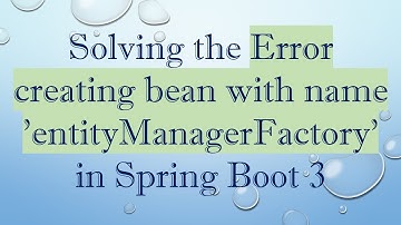 Solving the Error creating bean with name 