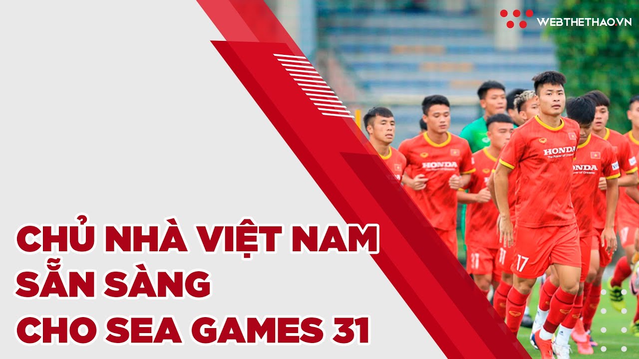 Chủ nhà Việt Nam sẵn sàng cho SEA Games 31:  Đề xuất tăng số lượng đăng ký VĐV môn bóng đá