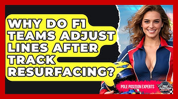 Why Do F1 Teams Adjust Lines After Track Resurfacing? - Pole Position Experts