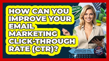 How Can You Improve Your Email Marketing Click-through Rate (CTR)? - Marketing and Advertising Guru