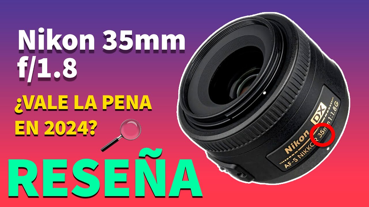 Objetivo Nikon 35mm f/1.8: ¿Vale la pena 2024? | Análisis y Opinión