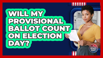 Will My Provisional Ballot Count On Election Day? - First Time Voter Expert
