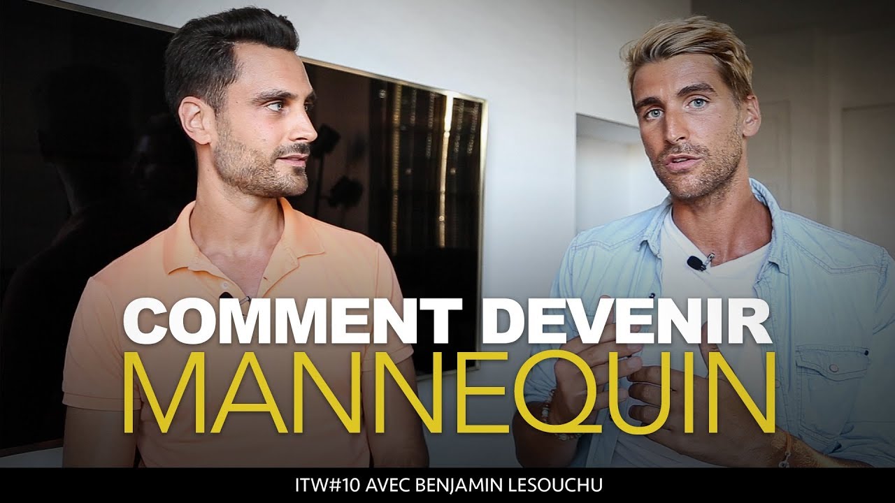  Comment  devenir  mannequin  ITW 10 Benjamin Lesouchu YouTube