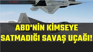 ABD'NİN KİMSEYE SATMADIĞI SAVAŞ UÇAĞI!