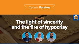 The Light of Sincerity and the Fire of Hypocrisy | Qur'anic Parables Episode 1