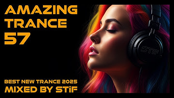 AMAZING TRANCE 57 🔥 Best New Trance 2025 | Mixed by STiF