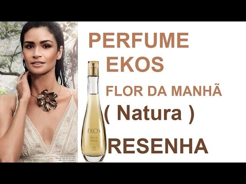 PERFUME ( EKOS FLOR DA MANHÃ ) NATURA RESENHA - YouTube