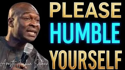 PLEASE HUMBLE YOURSELF - APOSTLE JOSHUA SELMAN 