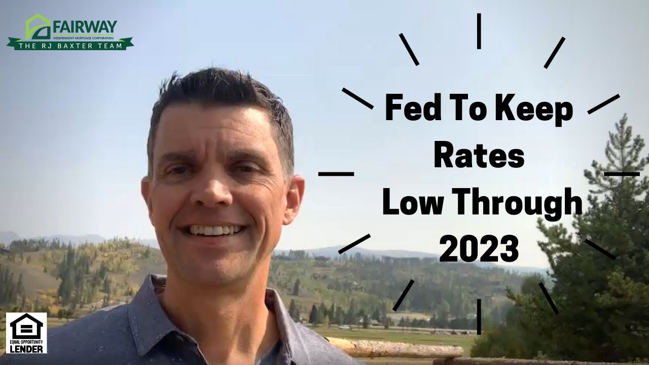 Fed To Keep Rates Low Through 2023 | Mortgage Rate Update