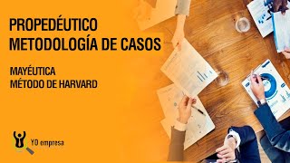 Propedéutico Metodología de Casos (ANÁLISIS O ESTUDIO DE CASOS: Método Harvard -MdC-)