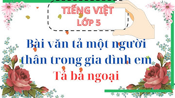 Bài văn tả một người thân trong gia đình em - Tả bà ngoại - Lớp 5