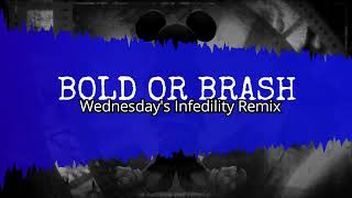 Bold Or Brash - Wednesdays Infidelity Fan-Remix Special Remix