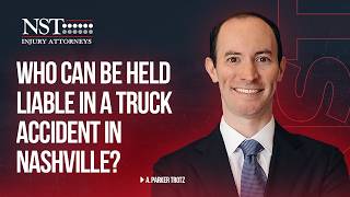 Who Can be Held Liable in a Truck Accident in Nashville