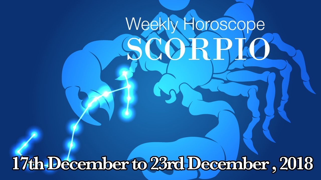 Scorpio Horoscope - Scorpio Weekly Horoscope From 17th December 2018