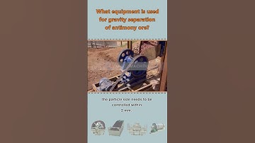 What equipment is used for gravity separation of antimony ore?