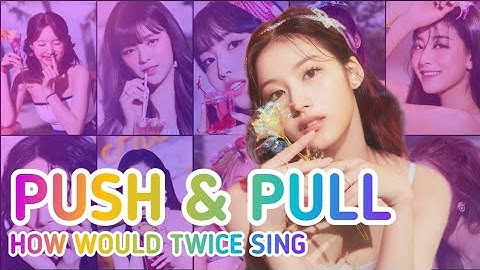 how would twice sing push & pull?