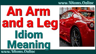 An Arm and a Leg Idiom Meaning